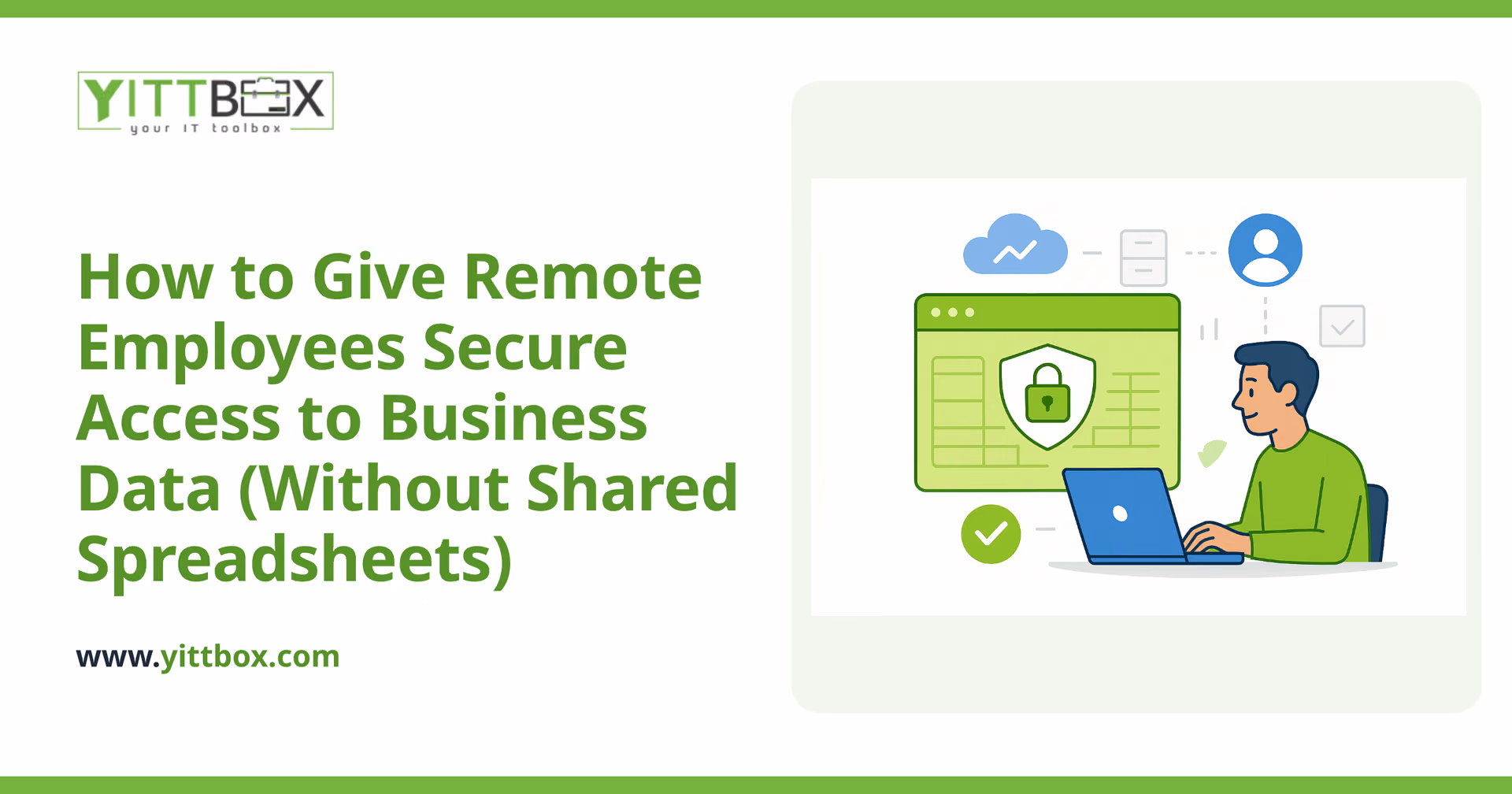 How to Give Remote Employees Secure Access to Business Data (Without Shared Spreadsheets)