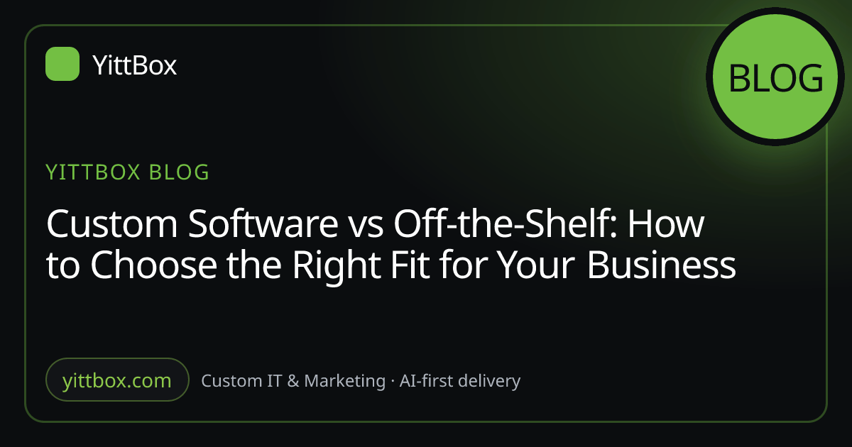 Custom Software vs Off-the-Shelf: How to Choose the Right Fit for Your Business